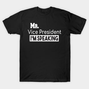Mr. Vice President I'm SPEAKING, VP Debate, Funny Quote T-Shirt
